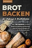Brot backen für Anfänger & Brotliebhaber: Über 150...